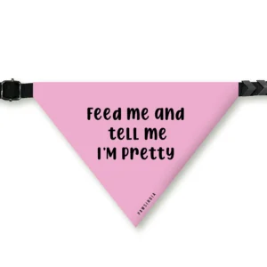 Pet Bandana ? Feed Me & Tell Me I'm Pretty