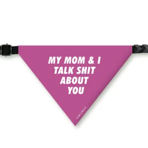 Pet Bandana - My Mom & I Talks Shits About You